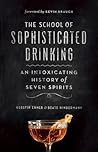 The School of Sophisticated Drinking: An Intoxicating History of Seven Spirits
