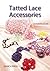 Tatted Lace Accessories