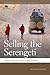 Selling the Serengeti: The Cultural Politics of Safari Tourism (Geographies of Justice and Social Transformation)