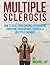 Multiple Sclerosis: How to Heal Your Chronic Autoimmune Condition through Diet, Exercise & Lifestyle Changes (Multiple Sclerosis, Multiple Sclerosis Diet, ... Autoimmune Diet, Autoimmune Disease)