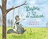 Before I Leave by Jessixa Bagley Before I Leave by Jessixa Bagley