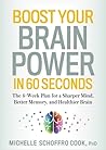 Boost Your Brain Power in 60 Seconds: The 4-Week Plan for a Sharper Mind, Better Memory, and Healthier Brain Boost Your Brain Power in 60 Seconds: The 4-Week Plan for a Sharper Mind, Better Memory, and Healthier Brain