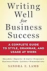 Writing Well for Business Success: A Complete Guide to Style, Grammar, and Usage at Work