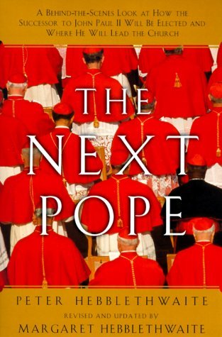 Next Pope, The - Revised & Updated: A Behind-the-Scenes Look at How the Successor to John Paul II Will be Elected and Where He Will Lead The Church – Conclave Secrets and World Implications (Paperback)