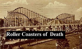 Roller Coasters of Death: Amusement Ride-Related Injuries and Deaths in the United States (Kindle Edition)