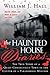 The Haunted House Diaries The True Story of a Quiet Connecticut Town in the Center of a Paranormal Mystery by William J. Hall