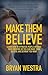 Make Them Believe: Learn How To Hypnotize People Without Them Knowing So You Can Make Them Believe and Do What You Want