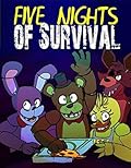 Five Nights of Survival: A FNAF Tale: Unofficial Five Nights At Freddy&#x27;s Edition 