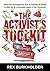 The Activist's Toolkit: Advice and Encouragement from an Experienced Activist to Help You Be a Successful Leader in Your Community