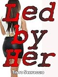 Led By Her: A Dominant Female, Submissive Male Femdom Marriage Tale