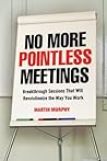 No More Pointless Meetings by Martin   Murphy