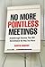 No More Pointless Meetings: Breakthrough Sessions That Will Revolutionize the Way You Work