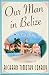 Our Man in Belize by Richard Timothy Conroy