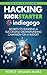 Hacking Kickstarter, Indiegogo: How to Raise Big Bucks in 30 Days: Secrets to Running a Successful Crowd Funding Campaign on a Budget