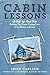 Cabin Lessons: A Nail-by-Nail Tale: Building Our Dream Cottage from 2x4s, Blisters, and Love