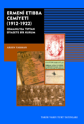 Ermeni Etıbba Cemiyeti (1912-1922): Osmanlı'da Tıptan Siyasete Bir Kurum