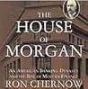 The House of Morgan by Ron Chernow