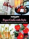 Paper Crafts with Style: Over 50 Designs Made with Cut, Folded, Pasted, and Stitched Paper