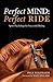 PERFECT MIND: PERFECT RIDE:...