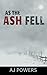 As the Ash Fell by A.J.  Powers