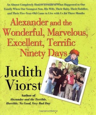 Alexander and the Wonderful, Marvelous, Excellent, Terrific Ninety Days: An Almost Completely Honest Account of What Happened to Our Family When Our ... Came to Live with Us for Three Months (Hardcover)