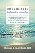Mindfulness for Bipolar Disorder: How Mindfulness and Neuroscience Can Help You Manage Your Bipolar Symptoms