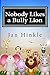 Nobody Likes a Bully Lion by Jan Hinkle