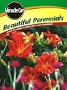 Miracle Gro Beautiful Perennials: Simple Techniques to Make Your Garden Sensational Miracle Gro Beautiful Perennials: Simple Techniques to Make Your Garden Sensational