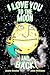 I Love You to the Moon and Back!
