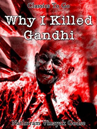 Why I Killed Gandhi Revised Edition Of Original Version By Nathuram Godse