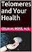 Telomeres and Your Health by Celia Ross
