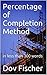 Percentage of Completion Method: in less than 300 words