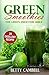 Green Smoothies: The Green Smoothie Bible – 20 Delicious Recipes To Detox Your Body! (Green Smoothie, Green Smoothie Diet, Detox Diet Book 1)