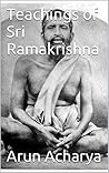 Teachings of Sri Ramakrishna (Spirituality in Hinduism Book 1) Teachings of Sri Ramakrishna (Spirituality in Hinduism Book 1)