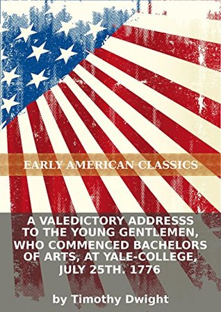 A valedictory addresss to the young gentlemen, who commenced Bachelors of Arts, at Yale-College, July 25th. 1776