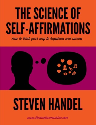 The Science of Self-Affirmations: How to Think Your Way to Happiness and Success