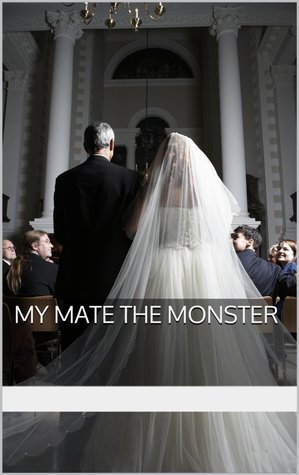 My Mate The Monster (Arranged Mating, #1)