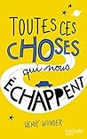 Toutes ces choses qui nous échappent by Wendy    Wunder