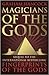 Magicians of the Gods: The Forgotten Wisdom of Earth's Lost Civilisation