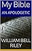 My Bible: AN APOLOGETIC