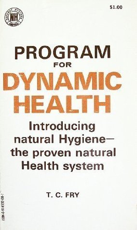 Program for Dynamic Health: An Introduction to Natural Hygiene: The Only True Health System