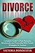 Divorce: Complete Guide to Fast Recovery