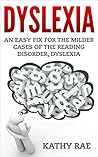 Dyslexia: An Easy Fix For The Milder Cases of the Reading Disorder, Dyslexia