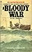 A Bloody War: One Man's Memories of the Canadian Navy, 1939-45