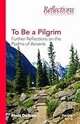 To be a Pilgrim: Further Reflections on the Psalms of Ascents