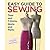 Easy Guide to Sewing Tops & T-Shirts, Skirts and Pants by Marcy Tilton