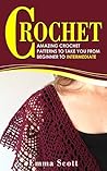 Crochet: Amazing Crochet Patterns To Take You From Beginner to Intermediate (Crafts, Crochet, Knitting, Crafts and Hobbies)