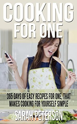 Cooking for One: 365 Days of Easy Recipes For One, That Makes Cooking For Yourself Simple: Meals for One, Budget Meals, One Pan, Simple Easy Meals (Kindle Edition)
