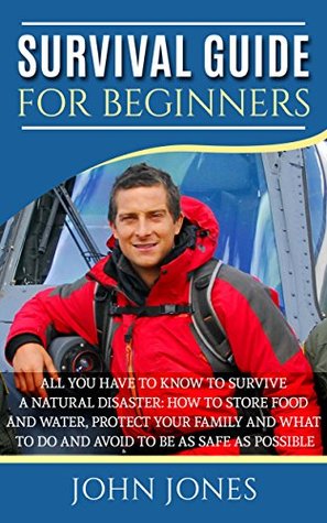 Survival Guide for Beginners: How to store food and water, protect your family and what to do and avoid to be as safe as possible (Kindle Edition)