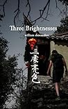 Three Brightnesses: The Quintessential Story of Learning Chinese and Falling in Love in China—Over and Over Again Three Brightnesses: The Quintessential Story of Learning Chinese and Falling in Love in China—Over and Over Again